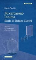 Mi cercarono l'anima. Storia di Stefano Cucchi di Duccio Facchini edito da Altreconomia