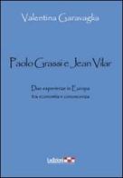 Paolo Grassi e Jean Vilar. Due esperienze in Europa tra economia e conoscenza di Valentina Garavaglia edito da Ledizioni