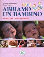 Abbiamo un bambino. Guida per i nuovi genitori di Grazia Honegger Fresco, Tiziana Valpiana edito da Edizioni del Baldo