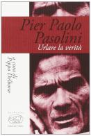 Pier Paolo Pasolini. Urlare la verità edito da Edizioni Clichy