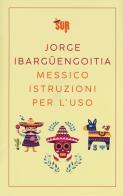 Messico istruzioni per l'uso di Jorge Ibargüengoitia edito da Sur