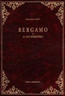 Bergamo e il suo territorio (rist. anast. Milano, 1861) di Ignazio Cantù edito da Atesa