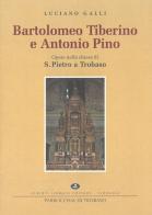 Bartolomeo Tiberino e Antonio Pino. Opere nella Chiesa di S. Pietro a Trobaso di Luciano Galli edito da Alberti