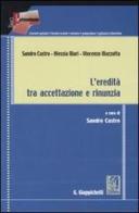 L' eredità tra accettazione e rinunzia di Sandro Castro, Alessia Mari, Vincenzo Mazzotta edito da Giappichelli