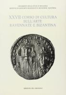 Corso di cultura sull'arte ravennate e bizantina vol.27 edito da Edizioni del Girasole