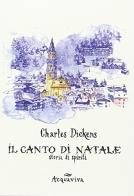 Canto di Natale di Charles Dickens edito da Acquaviva