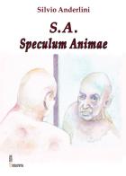 S. A. Speculum animae di Silvio Anderlini edito da Edizioni Rossopietra