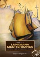 Lunigiana mediterranea. La storia, i paesi, le tradizioni, le famiglie di Laura Lotti edito da Edizioni Cinque Terre