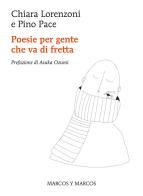 Poesie per gente che va di fretta di Pino Pace, Chiara Lorenzoni edito da Marcos y Marcos
