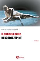 Il silenzio delle benzodiazepine di Valeria Maria Lucchetti edito da CSA Editrice