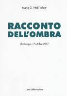Racconto dell'ombra. Dunkerque, 17 ottobre 2017 di Maria G. Vitali-Volant edito da Carlo Delfino Editore