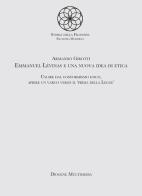 Emmanuel Levinas e una nuova idea di etica. Uscire dal conformismo etico, aprire un varco verso il «Prima della legge» di Armando Girotti edito da Diogene Multimedia