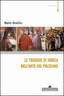 Le tragedie di Seneca nell'arte del Poliziano di Mario Serafini edito da Florence Art Edizioni