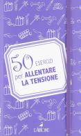 50 esercizi per allentare la tensione di Paul-Henri Pion edito da New Books
