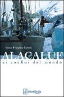 Alacaluf. Ai confini del mondo di Alain Carron, Françoise Carron edito da AltreOnde Edizioni