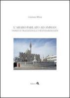 L' arabo parlato ad Amman. Varietà tradizionali e standardizzate di Giuliano Mion edito da Edizioni Q