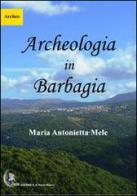 Archeologia in Barbagia di M. Antonietta Mele edito da Zènìa