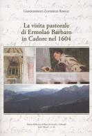 La visita pastorale di Ermolao Barbaro in Cadore nel 1604 di Giandomenico Zanderigo Rosolo edito da Ist. Bellunese Ricerche Soc.