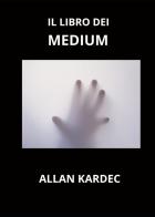 Il libro dei medium di Allan Kardec edito da Youcanprint