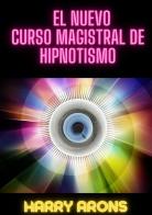 El nuevo curso magistral de hipnotismo di Harry Arons edito da StreetLib