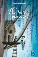 16 lettere per Lucas di Marlies Slegers edito da Il Castoro