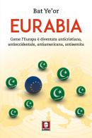 Eurabia. Come l'Europa è diventata anticristiana, antioccidentale, antiamericana, antisemita di Bat Ye'or edito da Lindau