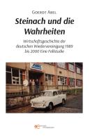 Steinach und die Wahrheiten Wirtschaftsgeschichte der deutschen Wiedervereinigung 1989 bis 2000 Eine Fallstudie di Goerdt Abel edito da Europa Buch
