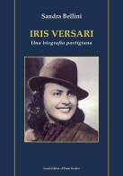 Iris Versari. Una biografia partigiana di Sandra Bellini edito da Il Ponte Vecchio