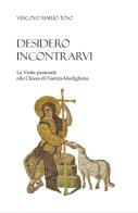 Desidero incontrarvi. La visita pastorale alla Chiesa di Faenza-Modigliana di Mario Toso edito da Edizioni Chiesa di Faenza-Modigliana
