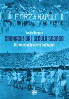 Cronache dal secolo scorso. Atti unici nella storia del Napoli di Davide Morgera edito da Gianluca Iuorio Urbone Publishing