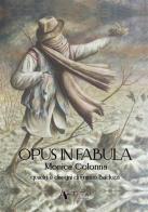 Opus in fabula di Monica Colonna edito da Arteta Edizioni