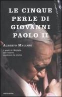 Le cinque perle di Giovanni Paolo II. I gesti di Wojtyla che hanno cambiato la storia di Alberto Melloni edito da Mondadori