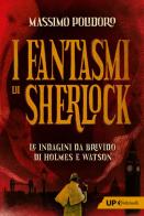 I fantasmi di Sherlock. Le indagini da brivido di Holmes e Watson di Massimo Polidoro edito da Feltrinelli