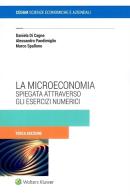 La microeconomia spiegata attraverso gli esercizi numerici di Daniela Di Cagno, Alessandro Pandimiglio, Marco Spallone edito da CEDAM