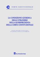 La condizione giuridica dello straniero nella giurisprudenza della Corte costituzionale. Atti del Seminario (Roma, 26 ottobre 2012) edito da Giuffrè