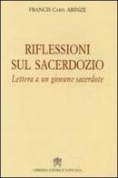 Riflessioni sul sacerdozio. Lettera a un giovane sacerdote di Francis Arinze edito da Libreria Editrice Vaticana