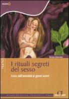 I rituali segreti del sesso. L'eros dall'antichità ai giorni nostri di Barbara Silverstein edito da Sigma Libri