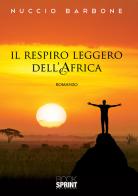 Il respiro leggero dell'Africa di Nuccio Barbone edito da Booksprint