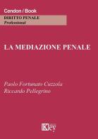 La mediazione penale di Paolo Fortunato Cuzzola, R. Pellegrino edito da Key Editore