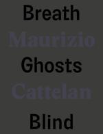 Maurizio Cattelan. Breath ghosts blind. Ediz. italiana e inglese edito da Marsilio