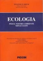 Ecologia per il nostro ambiente minacciato di Eugene P. Odum edito da Piccin-Nuova Libraria