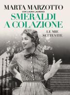 Smeraldi a colazione. Le mie sette vite di Marta Marzotto, Laura Laurenzi edito da Cairo