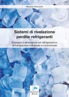 Sistemi di rivelazione perdite refrigeranti. Strumenti e attrezzature per refrigerazione, climatizzazione industriale e commerciale di Maurizio Roncoroni edito da Editoriale Delfino