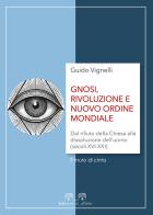 Gnosi, rivoluzione e nuovo ordine mondiale. Dal rifiuto della Chiesa alla dissoluzione dell'uomo (secoli XVI-XXI) di Guido Vignelli edito da Maniero del Mirto