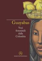 Guayabas. Voci femminili dalla Colombia edito da Castelvecchi