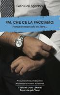 Fai, che ce la facciamo! Pensavo fosse solo un libro... di Gianluca Spadoni edito da Franco Angeli