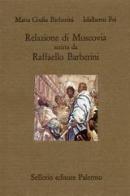 Relazione di Moscovia scritta da Raffaello Barberini (1565) di M. Giulia Barberini, Idalberto Fei edito da Sellerio Editore Palermo