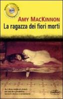 La ragazza dei fiori morti di Amy MacKinnon edito da RL Libri