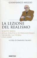La lezione del realismo. Scritti brevi sulla politica internazionale, l'Europa, la storia (1945-2000) di Gianfranco Miglio edito da Rubbettino