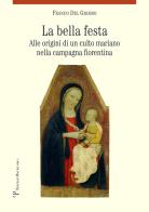 La bella festa. Alle origini di un culto mariano nella campagna fiorentina di Franco Del Grosso edito da Polistampa